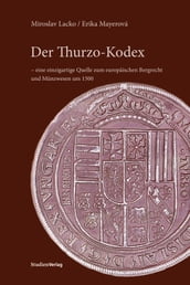 Der Thurzo-Kodex eine einzigartige Quelle zum europäischen Bergrecht und Münzwesen um 1500