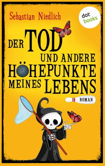 Der Tod und andere Höhepunkte meines Lebens - Sebastian Niedlich