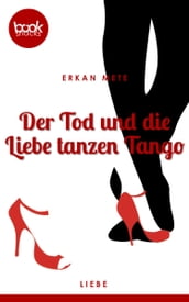 Der Tod und die Liebe tanzen Tango (Kurzgeschichte, Liebe)