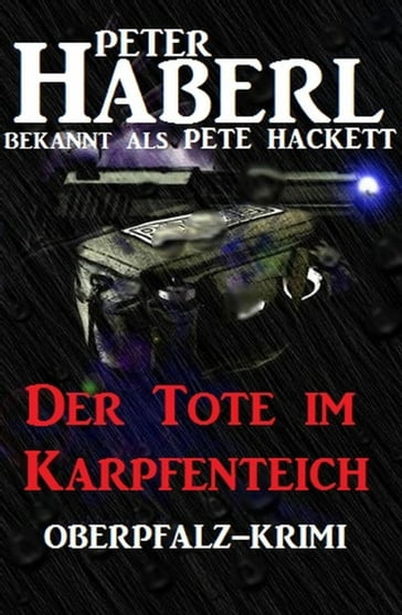 Der Tote im Karpfenteich - Peter Haberl - Pete Hackett