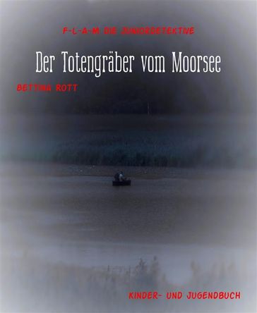 Der Totengraber vom Moorsee - Bettina Rott