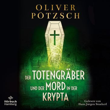 Der Totengräber und der Mord in der Krypta (Die Totengräber-Serie 3) - Oliver Potzsch