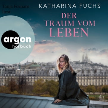 Der Traum vom Leben - Roman (Ungekürzte Lesung) - Katharina Fuchs