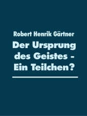 Der Ursprung des Geistes - Ein Teilchen?