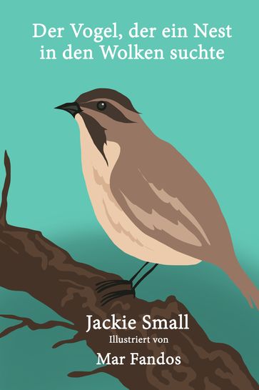 Der Vogel, der ein Nest in den Wolken suchte - Jackie Small