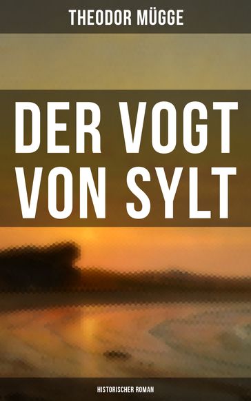 Der Vogt von Sylt (Historischer Roman) - Theodor Mugge
