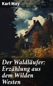 Der Waldläufer: Erzählung aus dem Wilden Westen