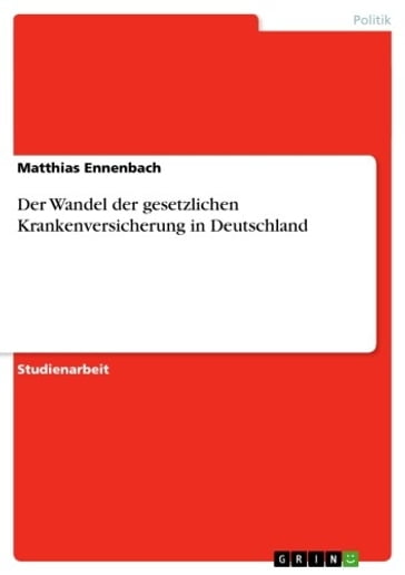 Der Wandel der gesetzlichen Krankenversicherung in Deutschland - Matthias Ennenbach