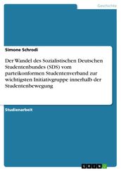 Der Wandel des Sozialistischen Deutschen Studentenbundes (SDS) vom parteikonformen Studentenverband zur wichtigsten Initiativgruppe innerhalb der Studentenbewegung