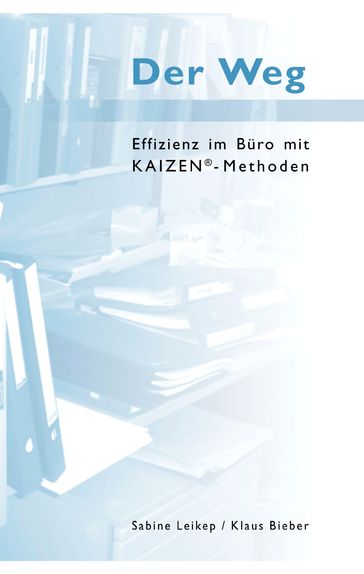 Der Weg - Effizienz im Büro mit Kaizen-Methoden - Klaus Bieber - Sabine Leikep