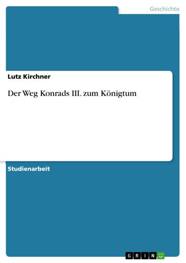 Der Weg Konrads III. zum Königtum - Lutz Kirchner