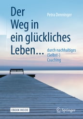 Der Weg in ein glückliches Leben ...