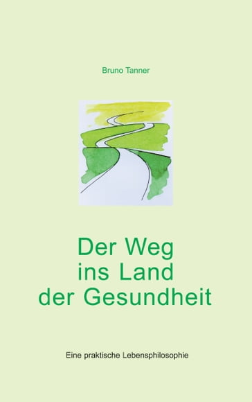 Der Weg ins Land der Gesundheit - Bruno Tanner