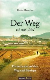 Der Weg ist das Ziel - Ein Suchender auf dem Weg nach Santiago