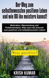 Der Weg zum selbstbewussten positiven Leben und wie DU ihn meistern kannst!