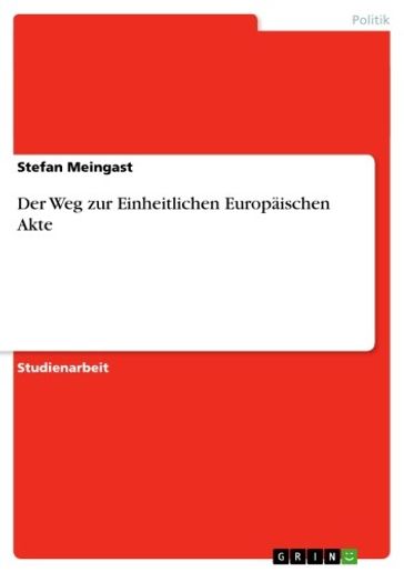 Der Weg zur Einheitlichen Europäischen Akte - Stefan Meingast