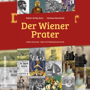 Der Wiener Prater - Eine Kultur- und Sittengeschichte (Ungekürzt) - Robert Kaldy-Karo - Clemens Marschall