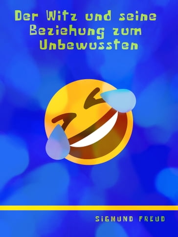 Der Witz und seine Beziehung zum Unbewussten - Freud Sigmund