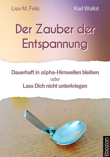 Der Zauber der Entspannung - Karl Wallot - Lisa M. Felis