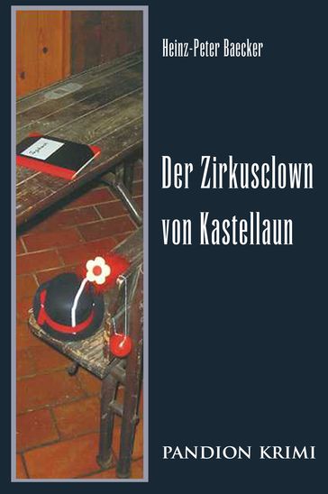 Der Zirkusclown von Kastellaun: Hunsrück-Krimi-Reihe Band IV - Heinz-Peter Baecker