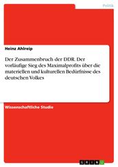 Der Zusammenbruch der DDR. Der vorläufige Sieg des Maximalprofits über die materiellen und kulturellen Bedürfnisse des deutschen Volkes