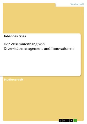 Der Zusammenhang von Diversitätsmanagement und Innovationen - Johannes Fries