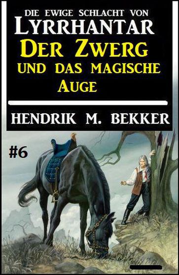 Der Zwerg und das magische Auge: Die Ewige Schlacht von Lyrrhantar #6 - Hendrik M. Bekker