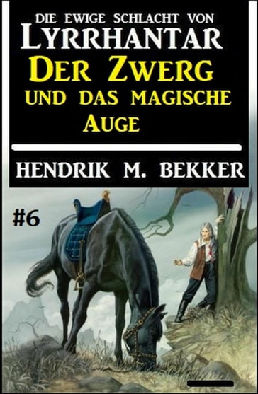 Der Zwerg und das magische Auge: Die Ewige Schlacht von Lyrrhantar #6 - Hendrik M. Bekker