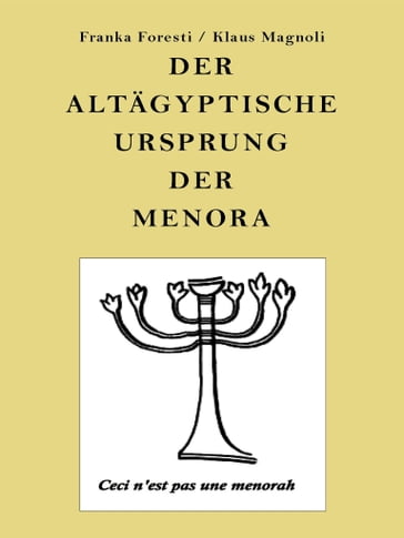 Der altägyptische Ursprung der Menora - Franka Foresti - Klaus Magnoli