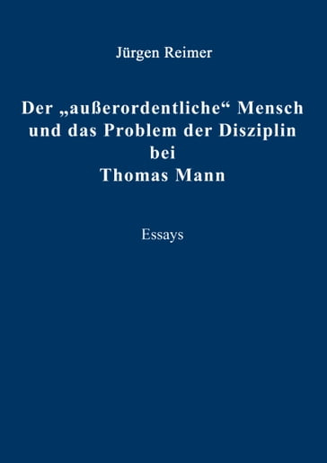 Der "außerordentliche" Mensch und das Problem der Disziplin bei Thomas Mann - Jurgen Reimer