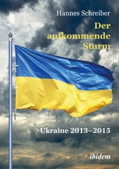 Der aufkommende Sturm: Ukraine 20132015