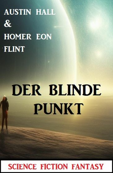 Der blinde Punkt: Science Fiction Fantasy - Austin Hall - Homer Eon Flint