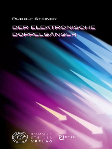 Der elektronische Doppelgänger - Rudolf Steiner