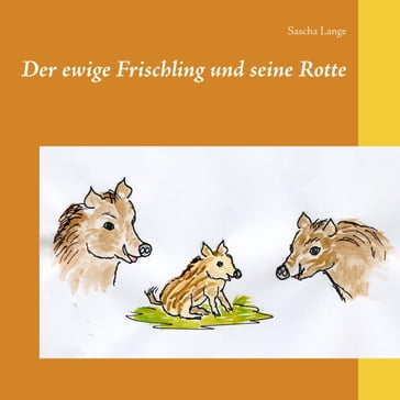 Der ewige Frischling und seine Rotte - Sascha Lange