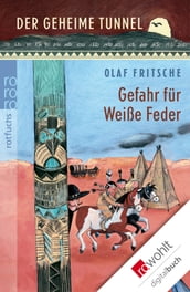 Der geheime Tunnel: Gefahr für Weiße Feder