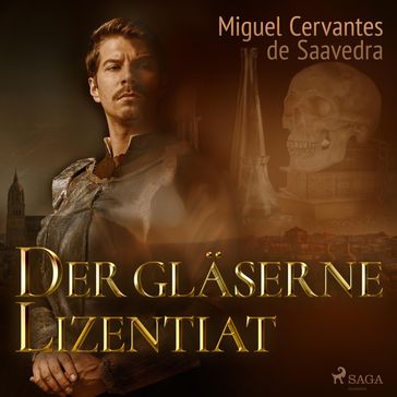 Der gläserne Lizentiat (Ungekürzt) - Miguel Cervantes de Saavedra