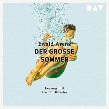 Der große Sommer (Ungekürzt) - Ewald Arenz