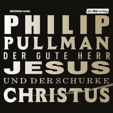 Der gute Herr Jesus und der Schurke Christus - Philip Pullman