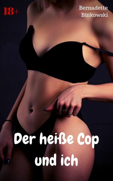 Der heiße Cop und ich - Bernadette Binkowski