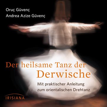 Der heilsame Tanz der Derwische - Andrea Azize Guvenç - Oruc Guvenc
