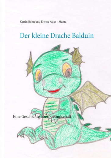 Der kleine Drache Balduin - Elwira Kalus - Mama - Katrin Bohn