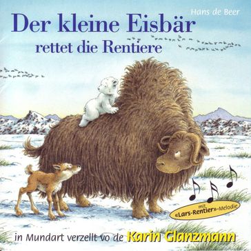 Der kleine Eisbär rettet die Rentiere (Schweizer Mundart) - Karin Glanzmann - Peter Glanzmann