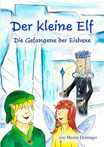 Der kleine Elf - Die Gefangene der Eishexe - Martin Deininger - Petra Hubatschek