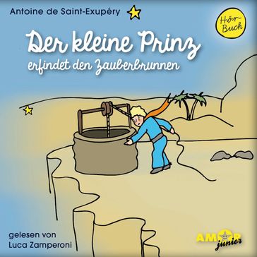 Der kleine Prinz erfindet den Zauberbrunnen - Der kleine Prinz, Band 11 (Ungekürzt) - Bert Petzold - Antoine de Saint-Exupéry