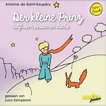 Der kleine Prinz hilft dem einsamen Fuchs - Der kleine Prinz, Band 10 (Ungekürzt) - Bert Petzold - Antoine de Saint-Exupéry