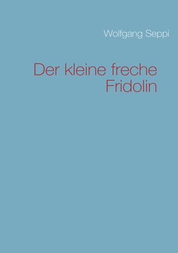 Der kleine freche Fridolin - Wolfgang Seppi