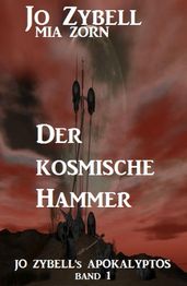 Der kosmische Hammer: Jo Zybell s Apokalyptos Band 1