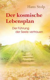 Der kosmische Lebensplan - Der Führung der Seele vertrauen