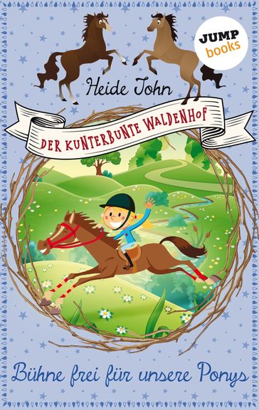 Der kunterbunte Waldenhof: Bühne frei für unsere Ponys - Band 3 - Heide John