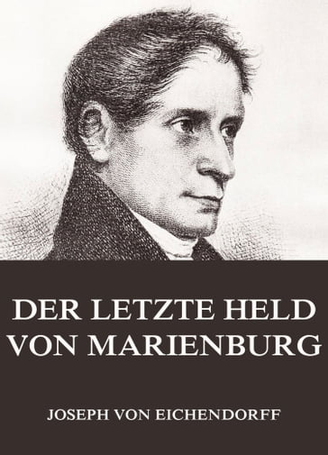 Der letzte Held von Marienburg - Joseph von Eichendorff